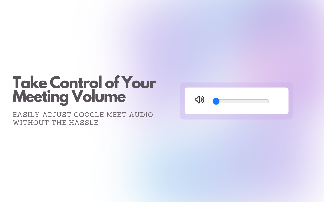 Enhance Your Google Meet Meetings with a Volume Slider